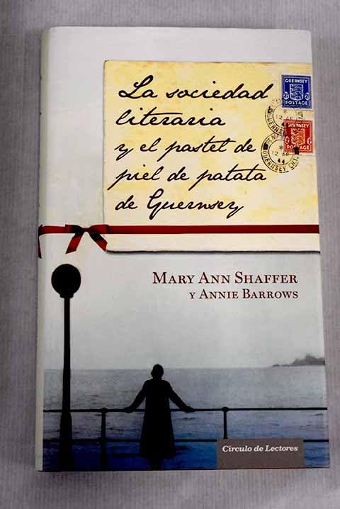 La Sociedad Literaria Y El Pastel De Piel De Patata De Guernsey book