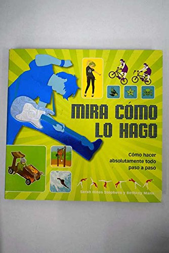 ¡Mira cómo lo hago! : cómo hacer absolutamente todo paso a paso Books