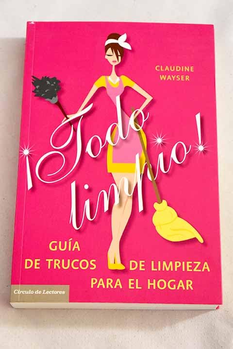 ¡Todo limpio!: guía de trucos de limpieza para el hogar Books