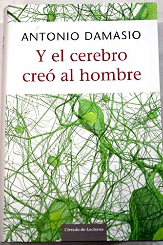 Y el cerebro creó al hombre: ¿cómo pudo el cerebro generar emociones, sentimientos, ideas y el yo? book
