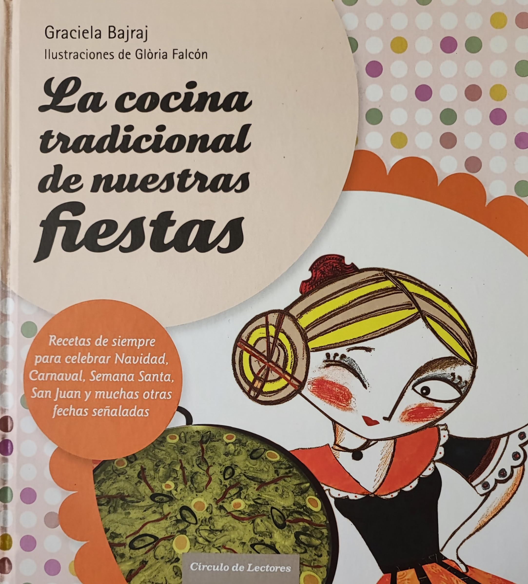 La cocina tradicional de nuestras fiestas: recetas de siempre para celebrar Navidad, carnaval, Semana Santa, San Juan y muchas otras fechas señaladas book