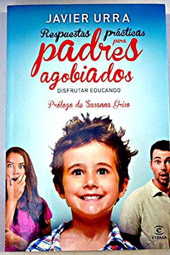 Respuestas prácticas para padres agobiados : disfrutar educando Books