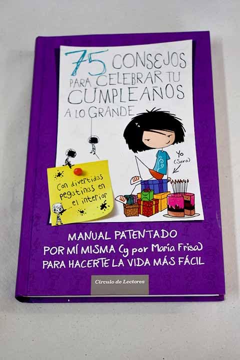 75 consejos para celebrar tu cumpleaños a lo grande: manual patentado por mí misma para hacerte la vida más fácil Books