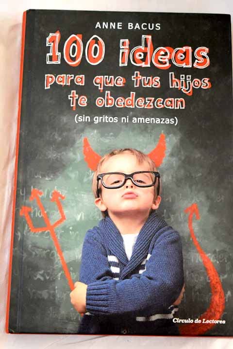 100 ideas para que tus hijos te obedezcan: (sin gritos ni amenazas) Books