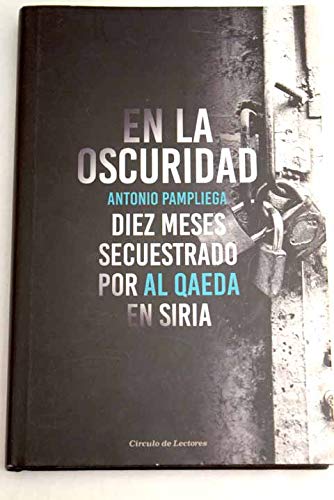 En la oscuridad: diez meses secuestrado por Al Qaeda en Siria book
