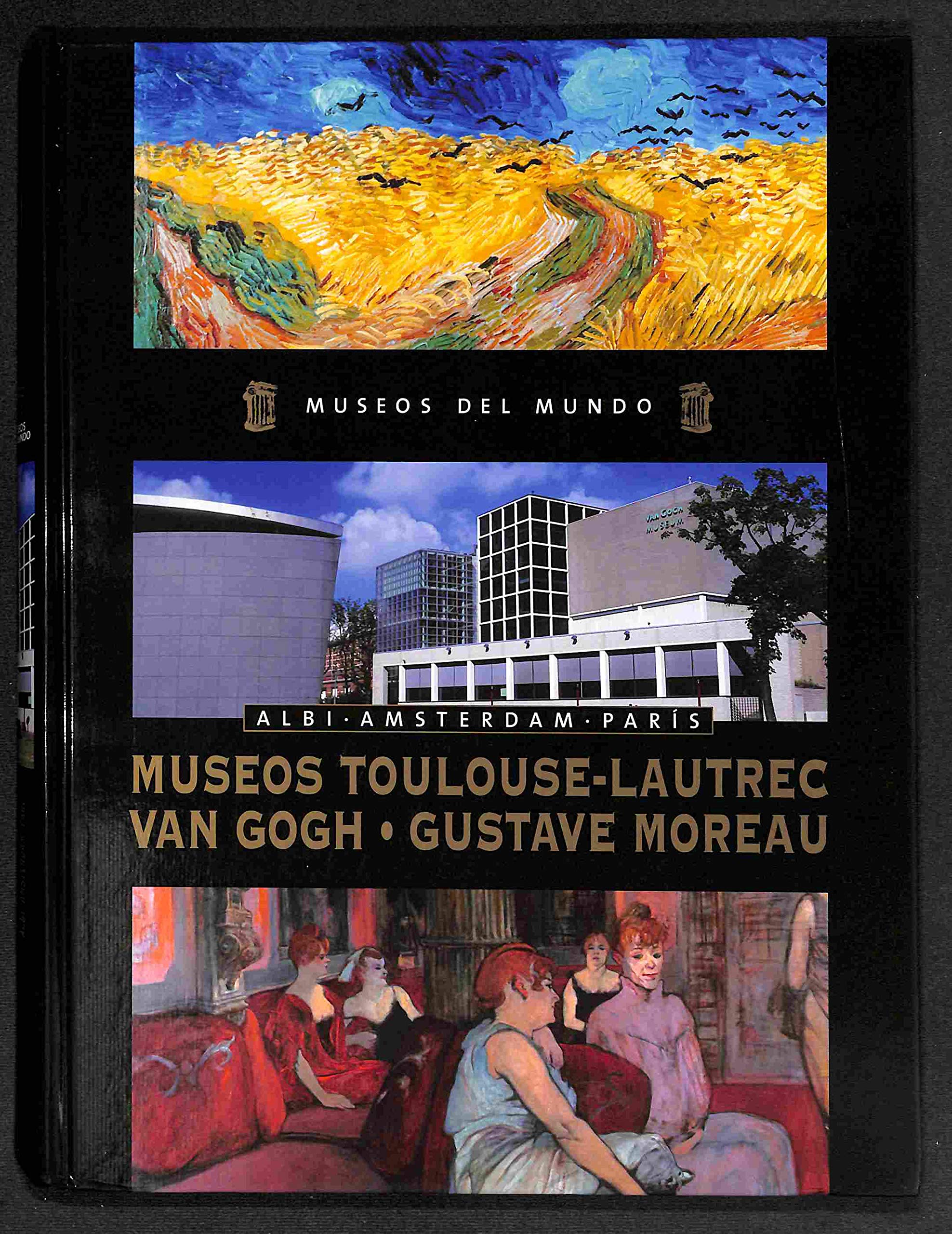 MUSEOS DEL MUNDO Nº 11. ALBI - AMSTERDAM - PARIS. Museos Toulouse-Lautrec - Van Gogh - Gustave Moreau. Books