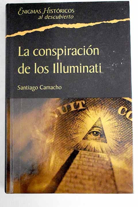 La conspiración de los Illuminati: todo sobre la sociedad secreta más poderosa del mundo y su fuerza en España Books