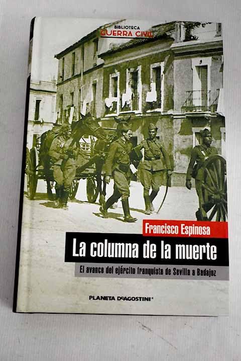 La columna de la muerte: el avance del ejército franquista de Sevilla a Badajoz Books