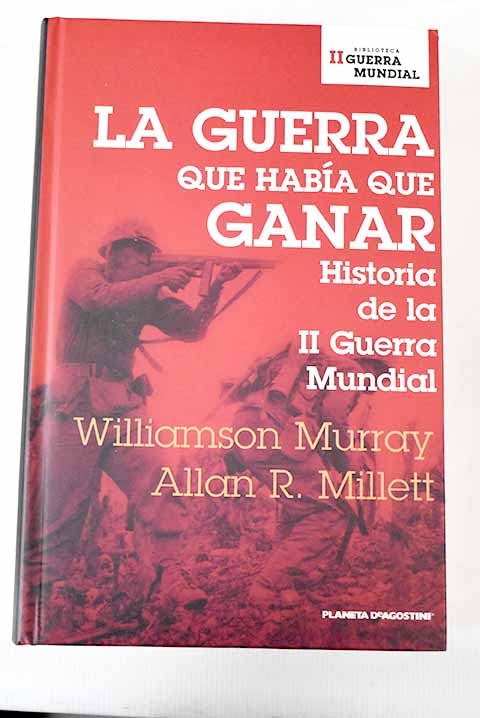 La guerra que había que ganar: historia de la II Guerra Mundial Books
