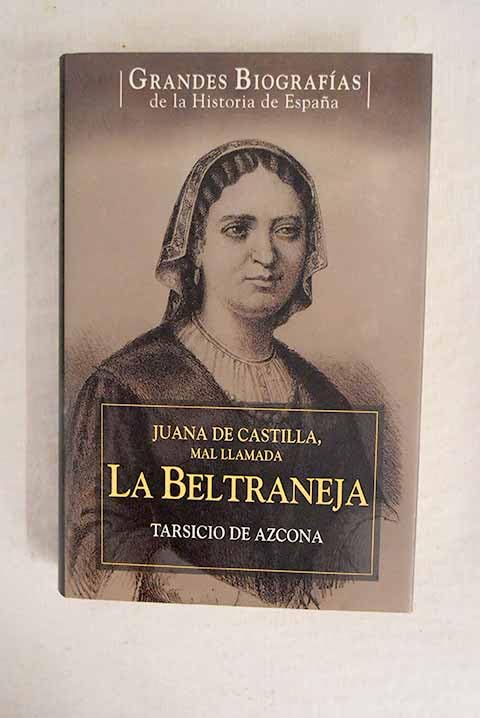 Juana de Castilla, mal llamada La Beltraneja: vida de la hija de Enrique IV de Castilla y su exilio en Portugal (1462-1530) Books