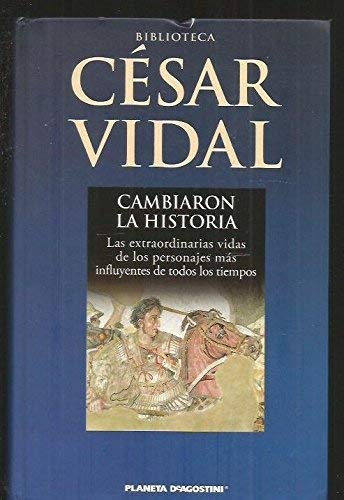Cambiaron la historia: las extraordinarias vidas de los personajes más influyentes de todos los tiempos Books