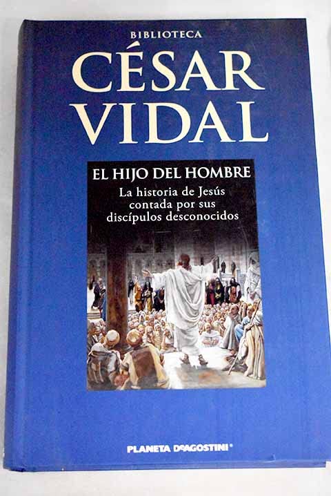 El hijo del hombre: la historia de Jesús contada por sus discípulos desconocidos Books