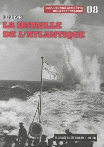 La Seconde Guerre mondiale: Tome 8, 1939-1944 La bataille de l'Atlantique : Les colonies aux côtés de la France libre Books