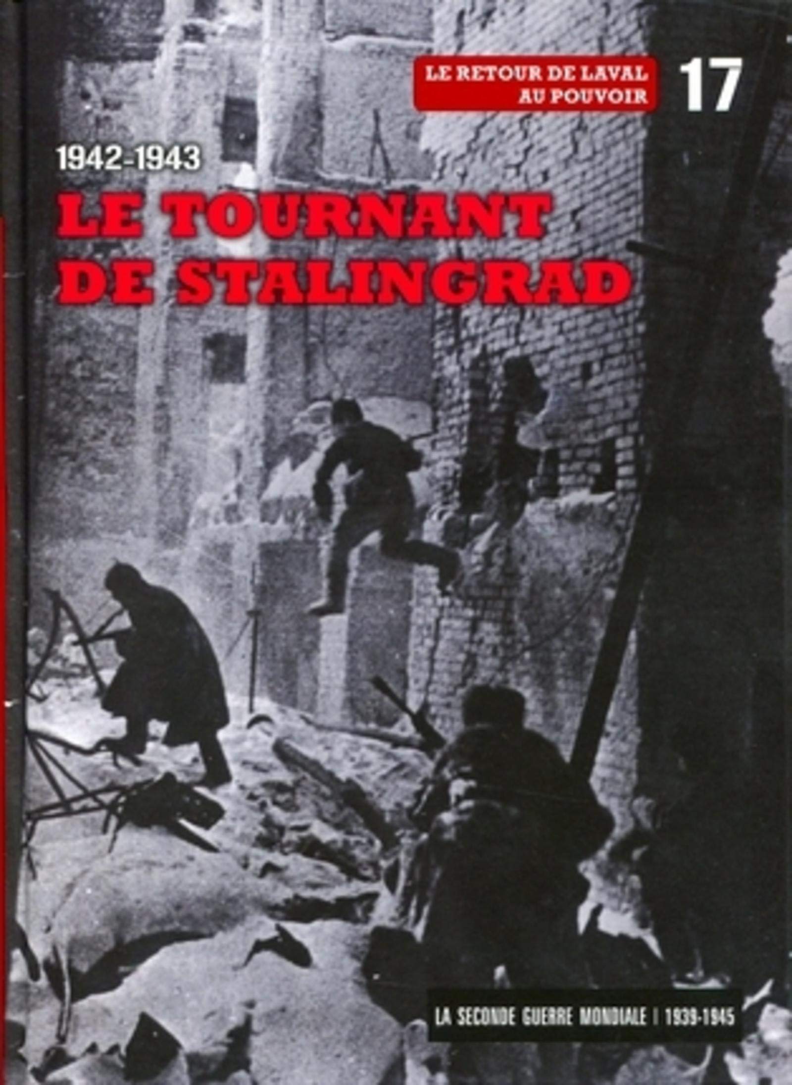 La Seconde Guerre mondiale: Tome 17, 1942-1943, le tournant de Stalingrad - Le retour de Laval au pouvoir Books