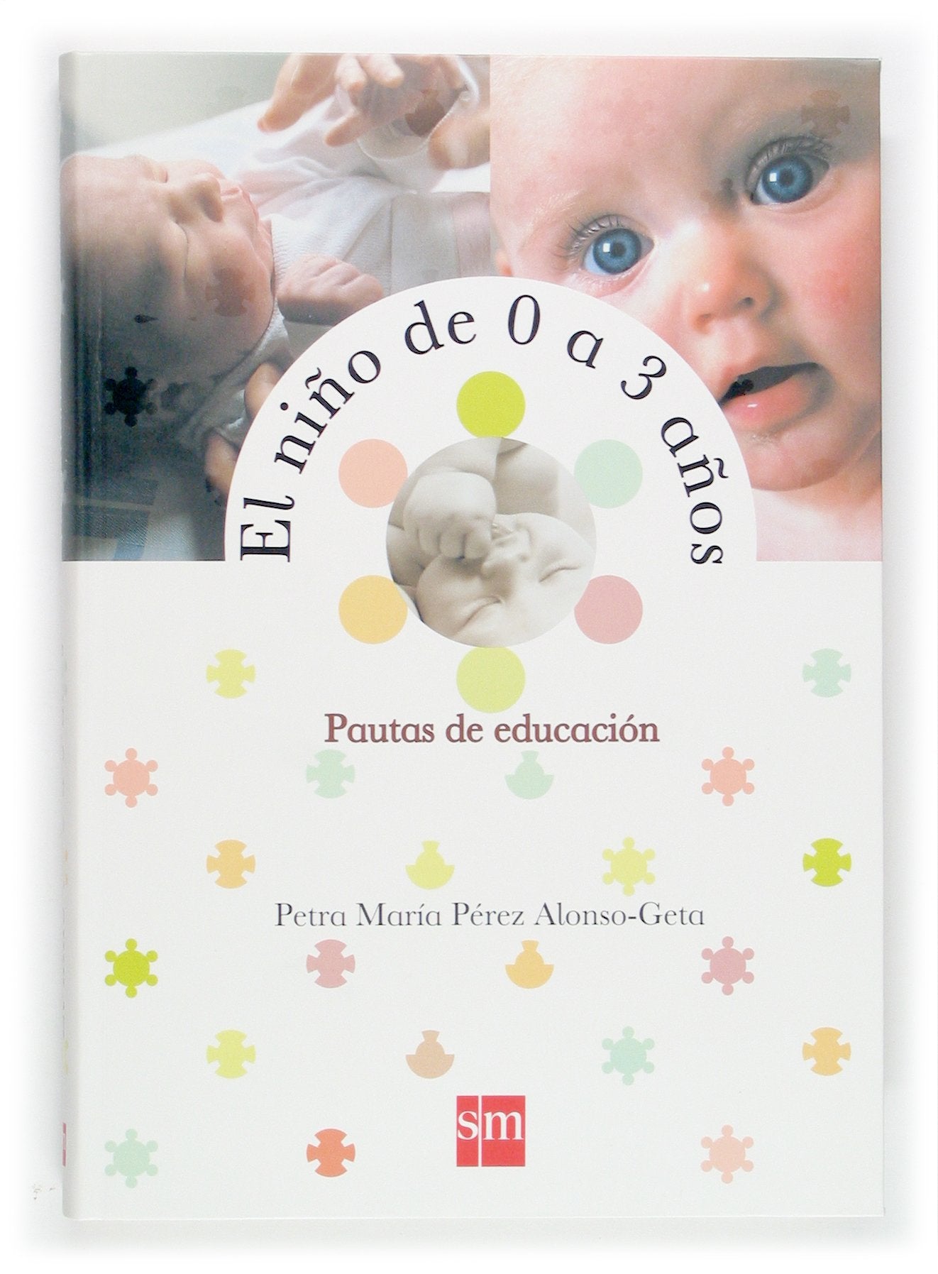 El niño de 0 a 3 años: Pautas de educación. (Padres y maestros) Parents & Children