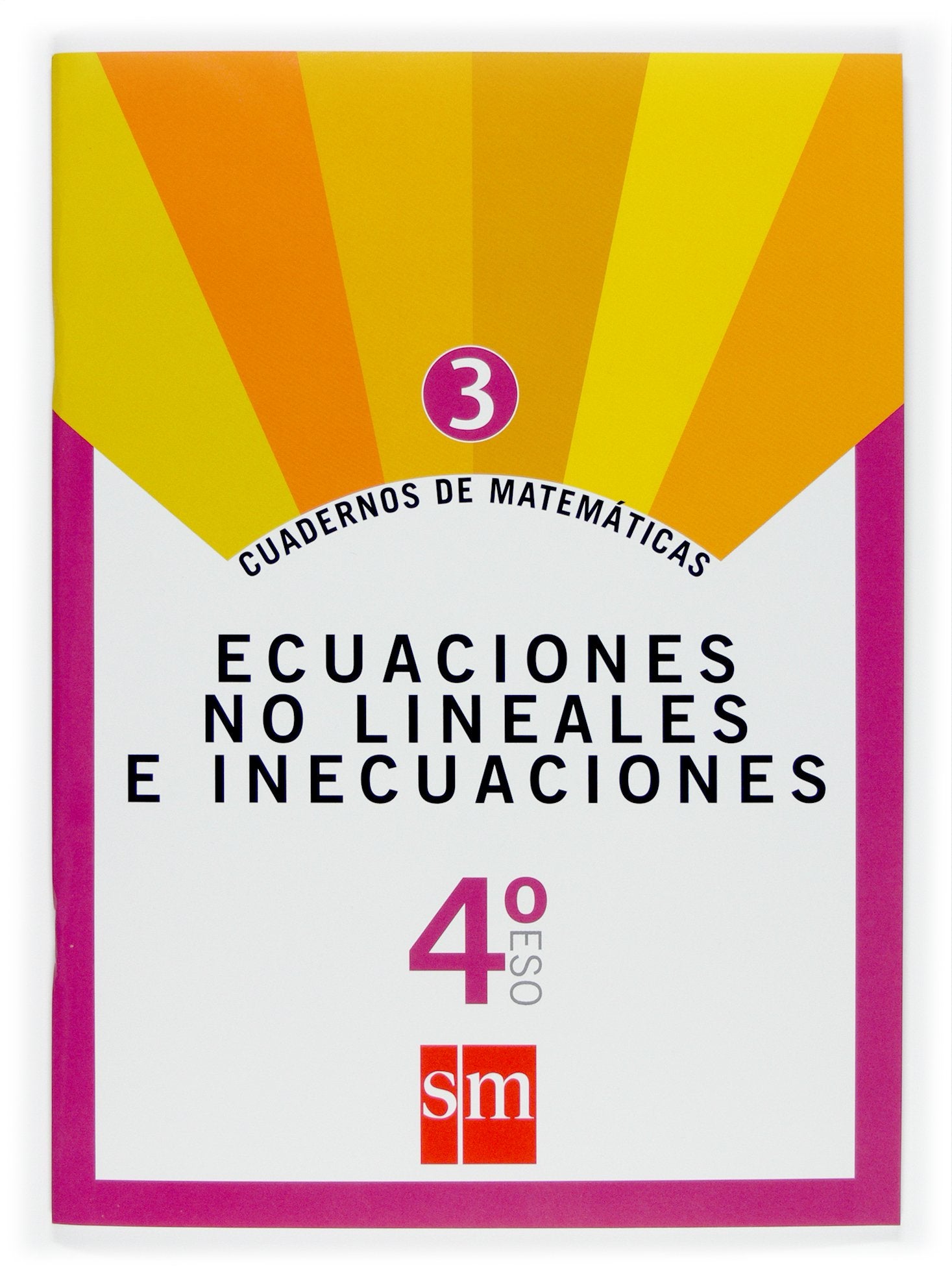 Cuadernos de matemáticas 3. 4 ESO. Ecuaciones no lineales e inecuaciones Non-fiction