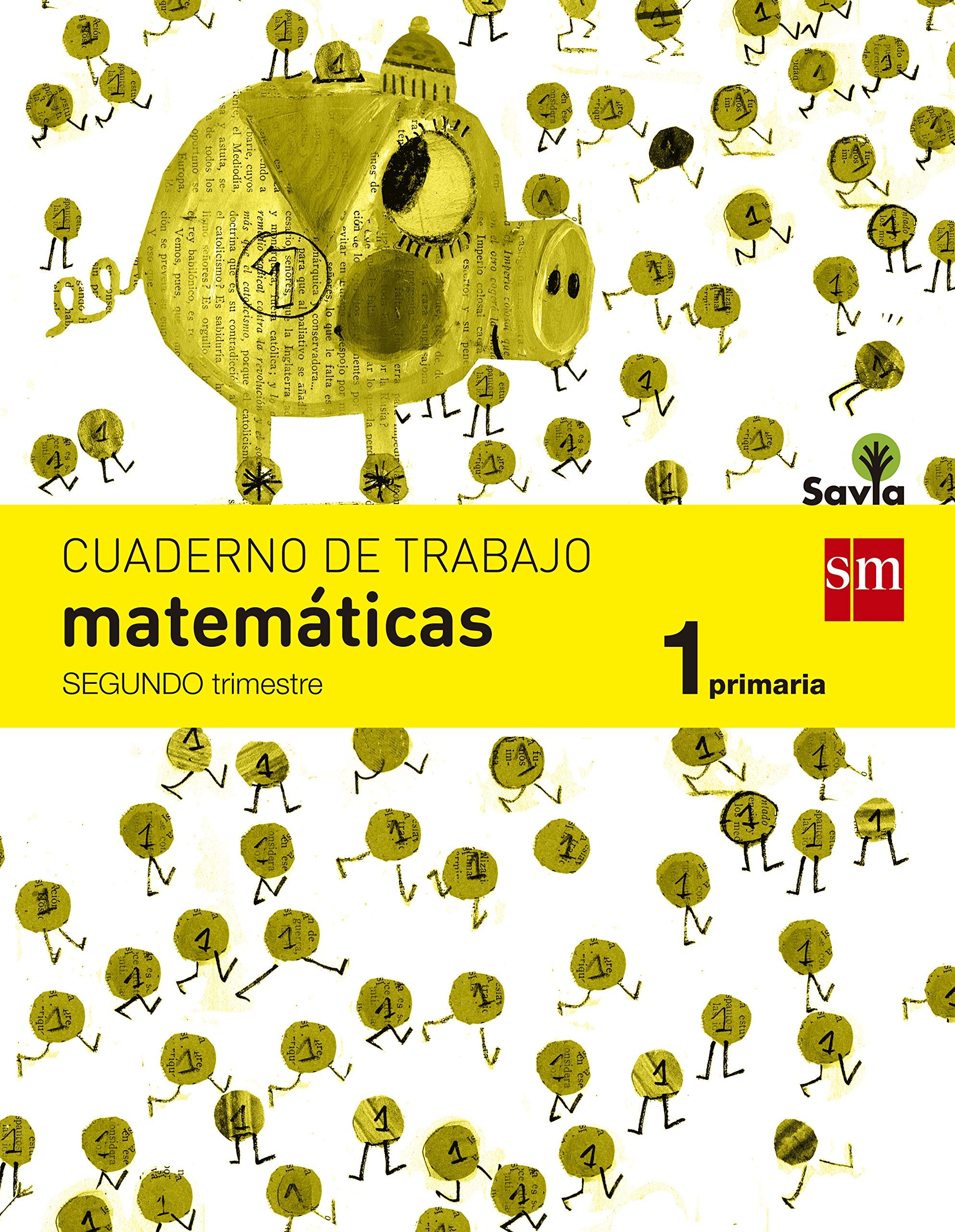 Cuaderno de matemáticas. 1 Primaria, 2 Trimestre. Savia Non-fiction
