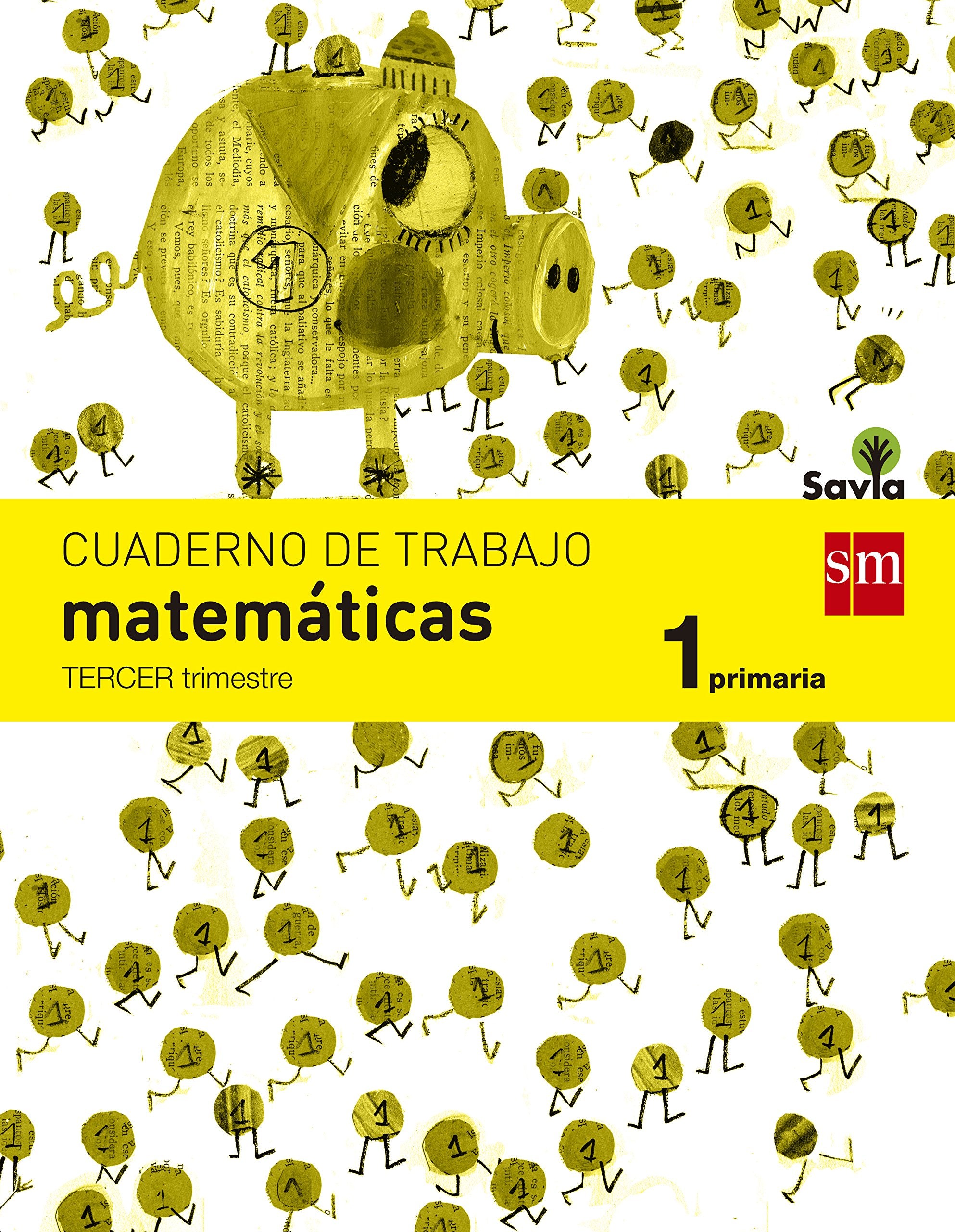 Cuaderno de matemáticas. 1 Primaria, 3 Trimestre. Savia Non-fiction