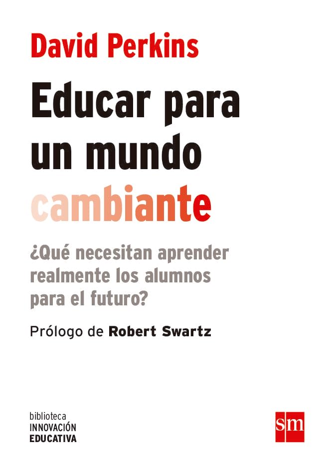 Educar para un mundo cambiante : ¿qué necesitan aprender realmente los alumnos para el futuro? (Biblioteca Innovación Educativa, Band 17) Learning & Reference