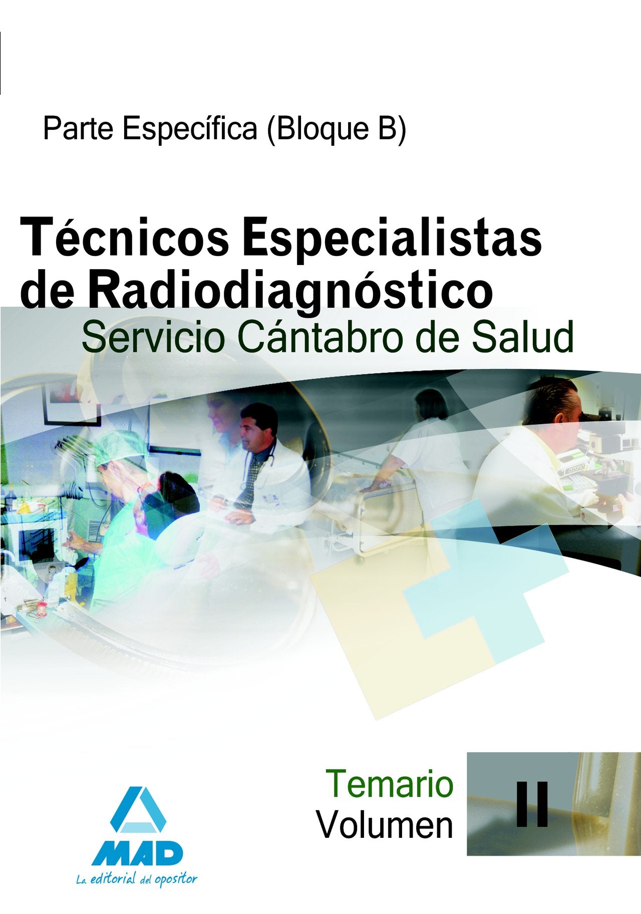 Técnicos Especialistas de Radiodiagnóstico del Servicio Cántabro de Salud. Temario Específico (Bloque B). Volumen 2 Education & Training