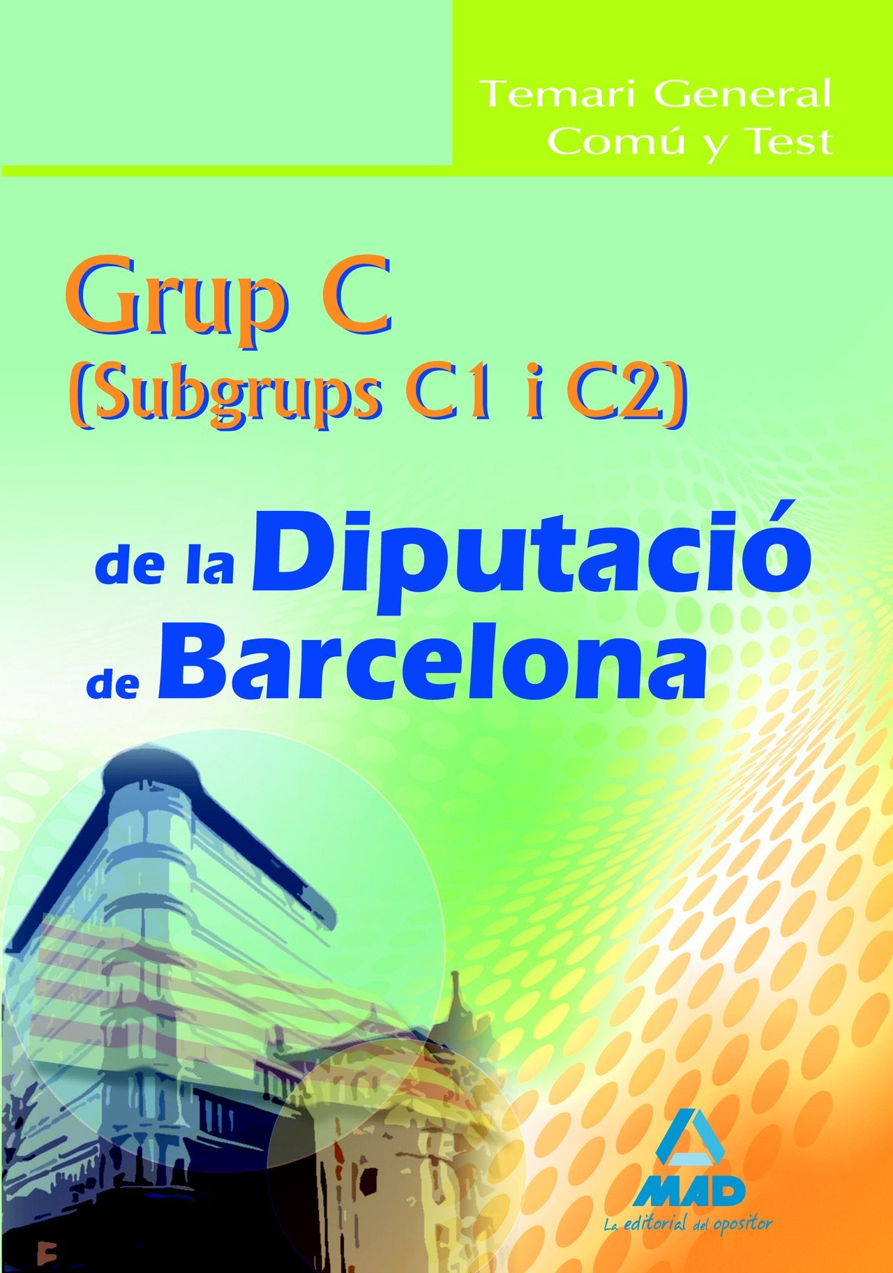 Grup c (c1 y c2) de la diputació de barcelona. Temari general comú y test book