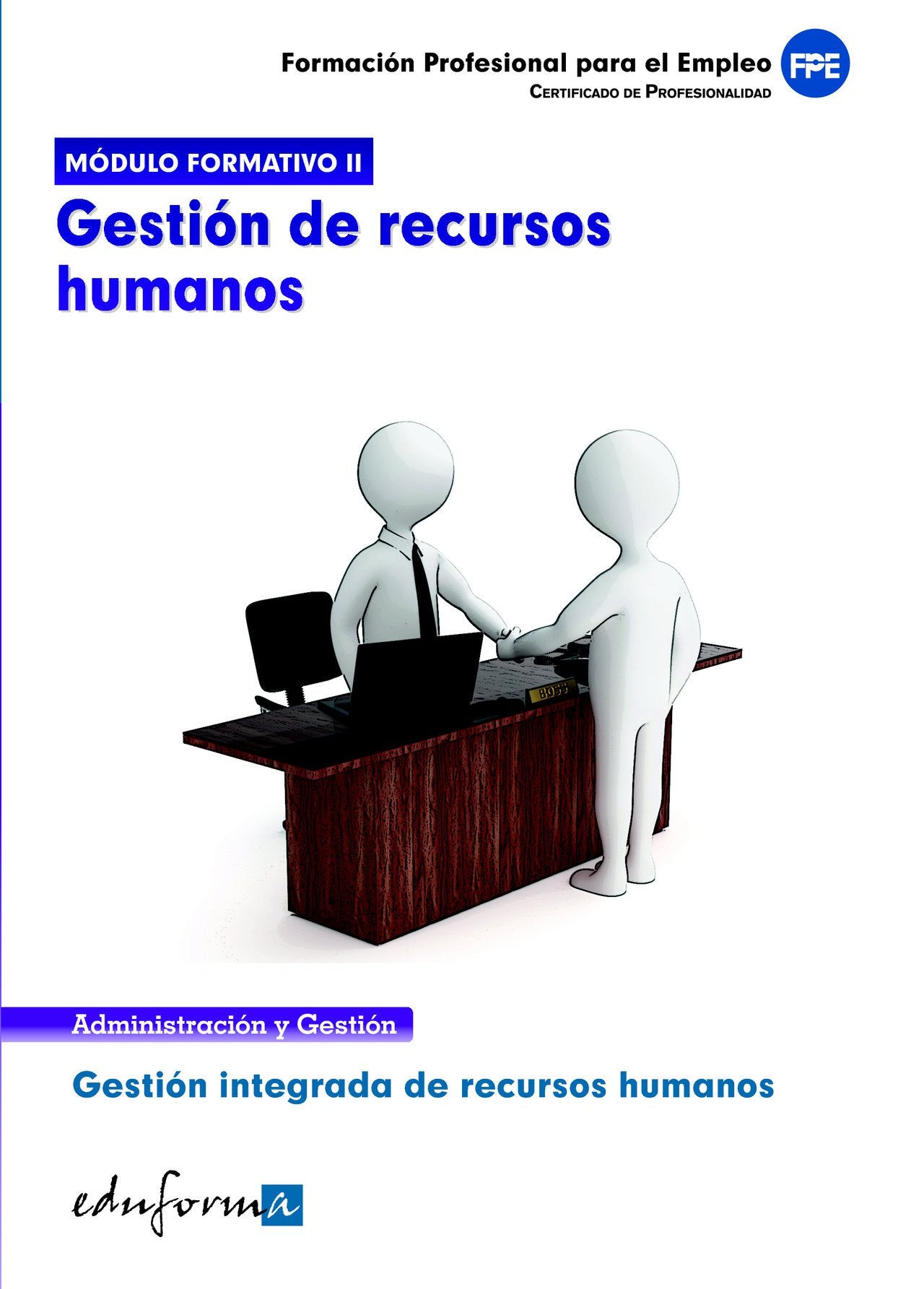 Módulo formativo 2 : gestión de recursos humanos : certificado de profesionalidad. Gestión integrada de recursos humanos, formación profesional para el empleo Business, Finance & Career