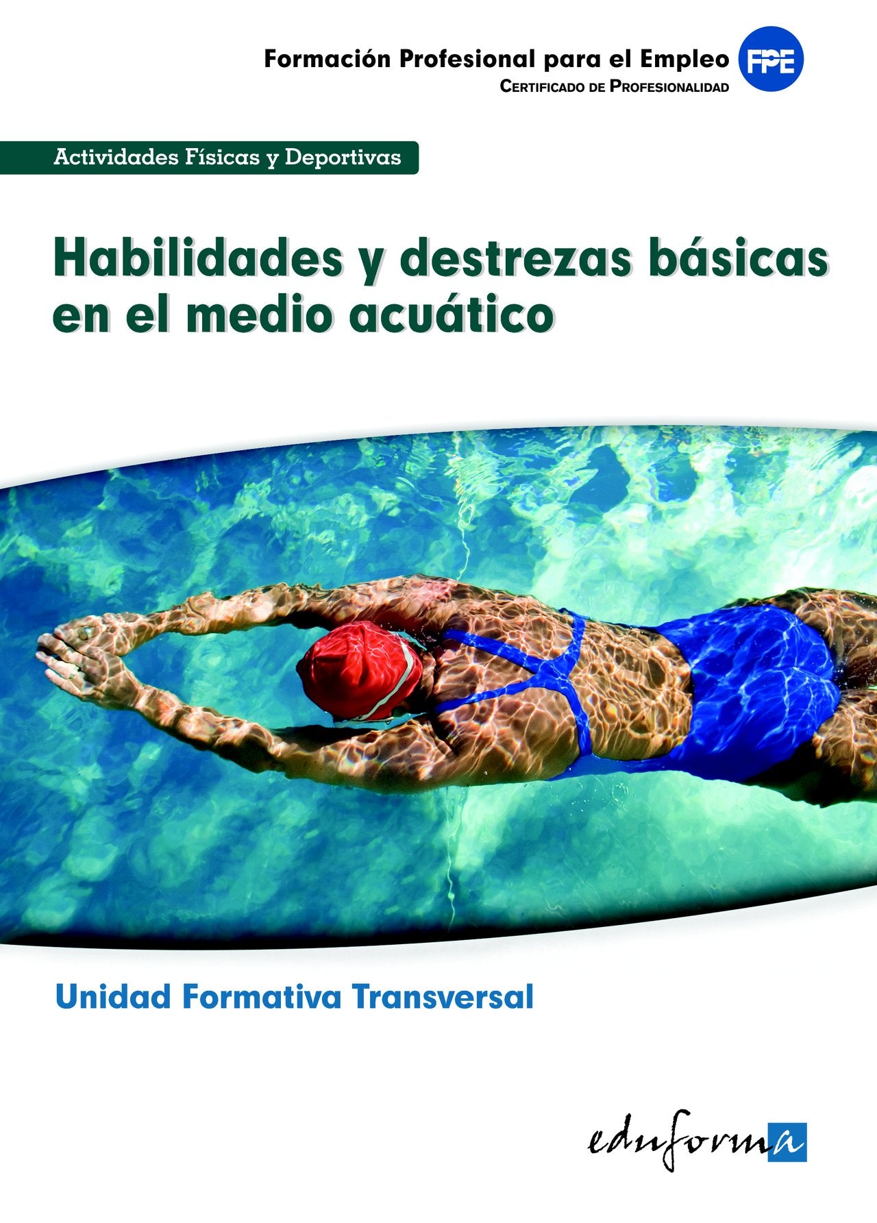 Habilidades y destrezas básicas en el medio acuático: transversal : familia profesional actividades físicas y deportivas : formación para el empleo book