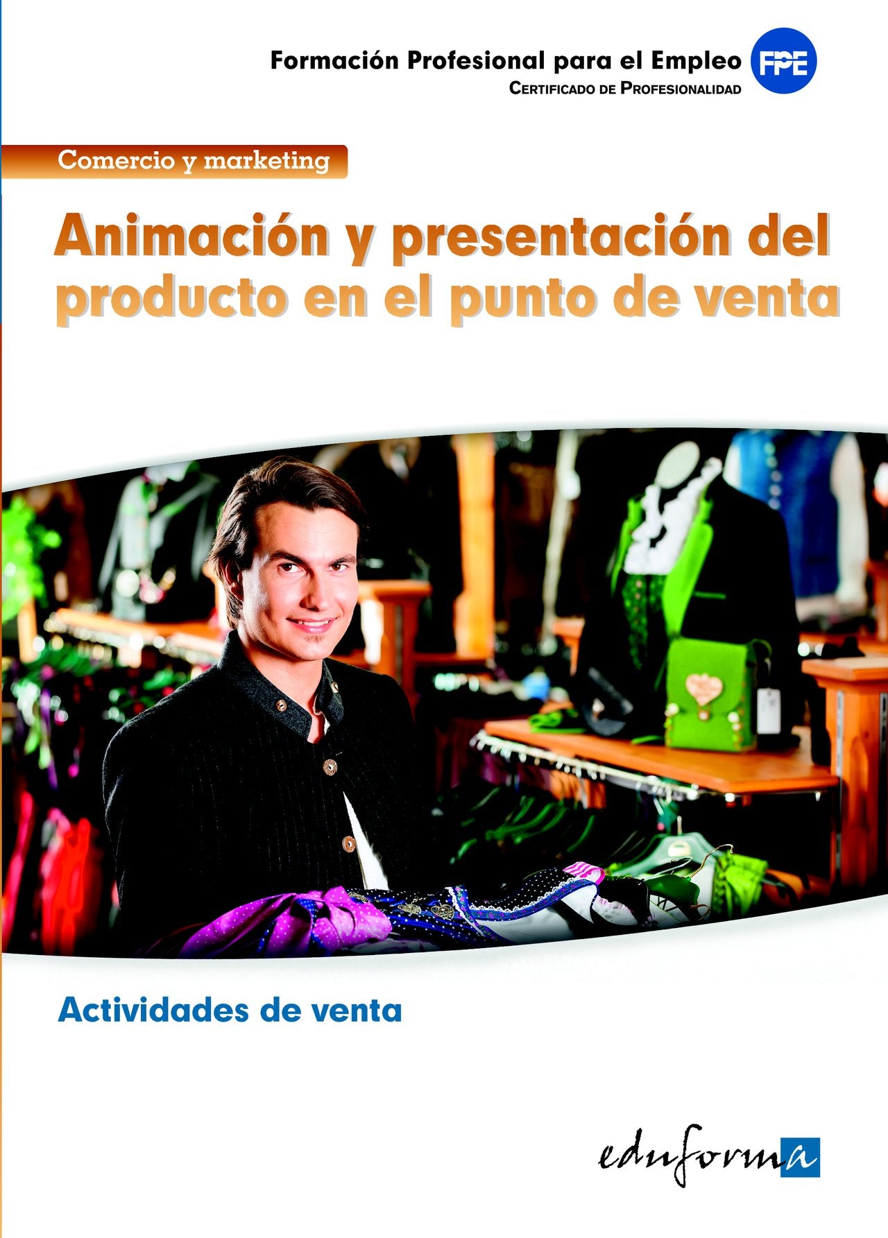 Animación y presentación del producto en el punto de venta : familia profesional comercio y marketing : certificados de profesionalidad book