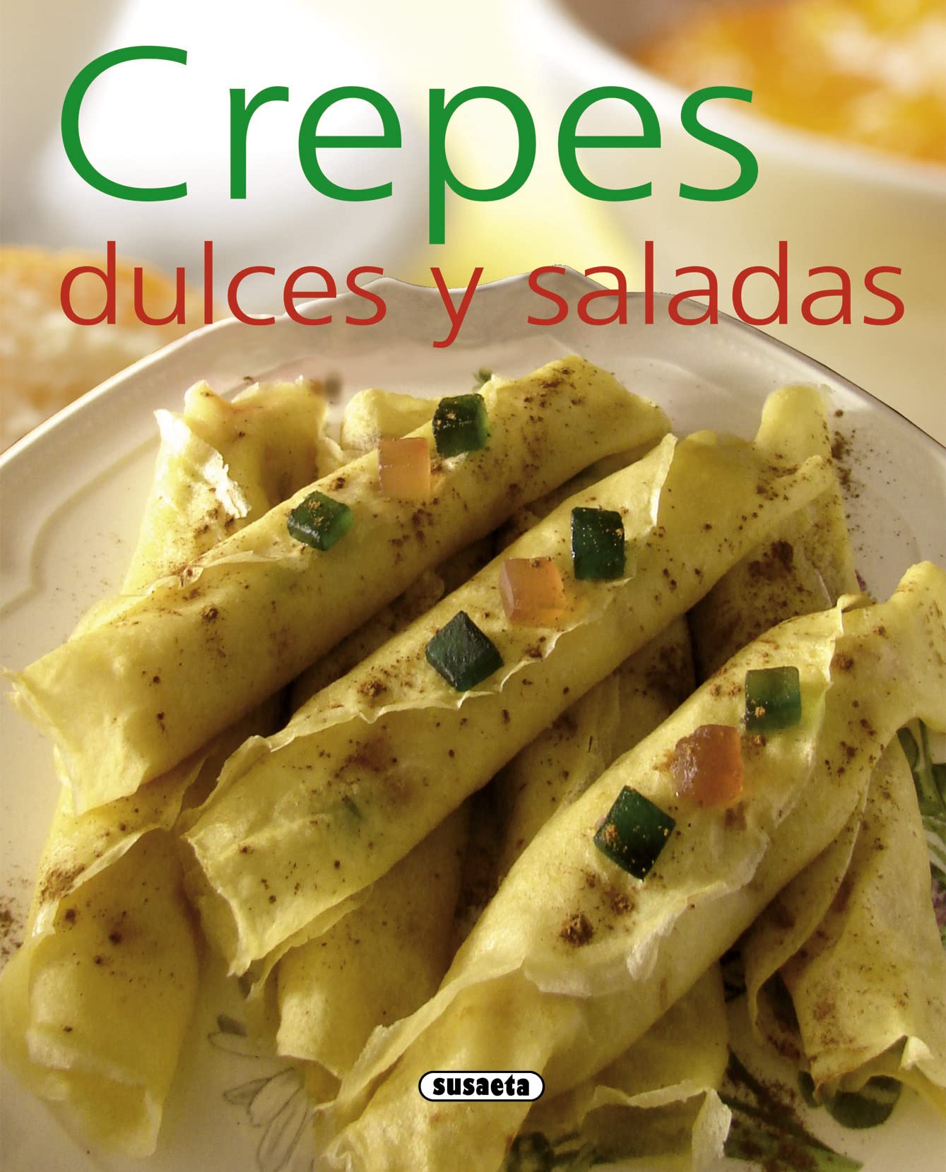 Crepes dulces y saladas/ Sweet and savory crepes book
