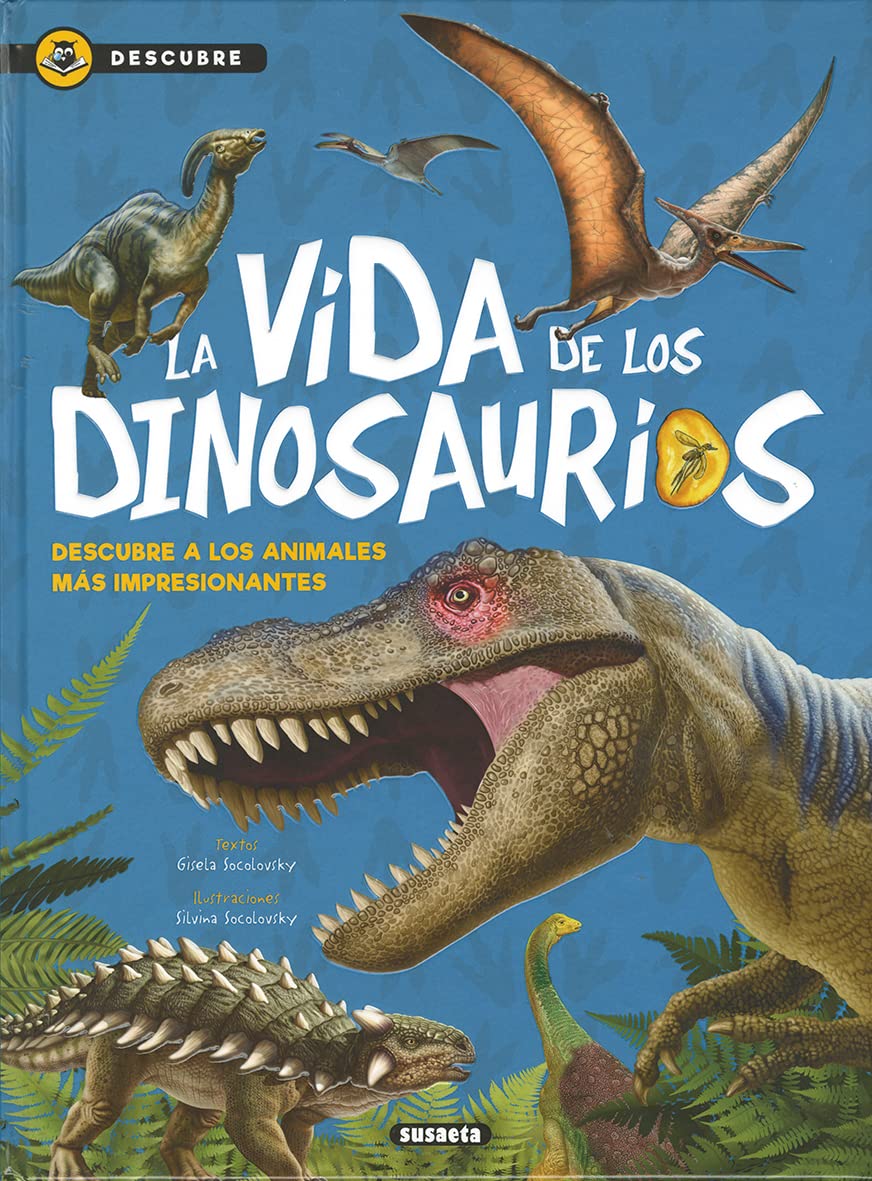 La vida de los dinosaurios / The Life of Dinosaurs: Descubre a Los Animals Mas Impresionantes book