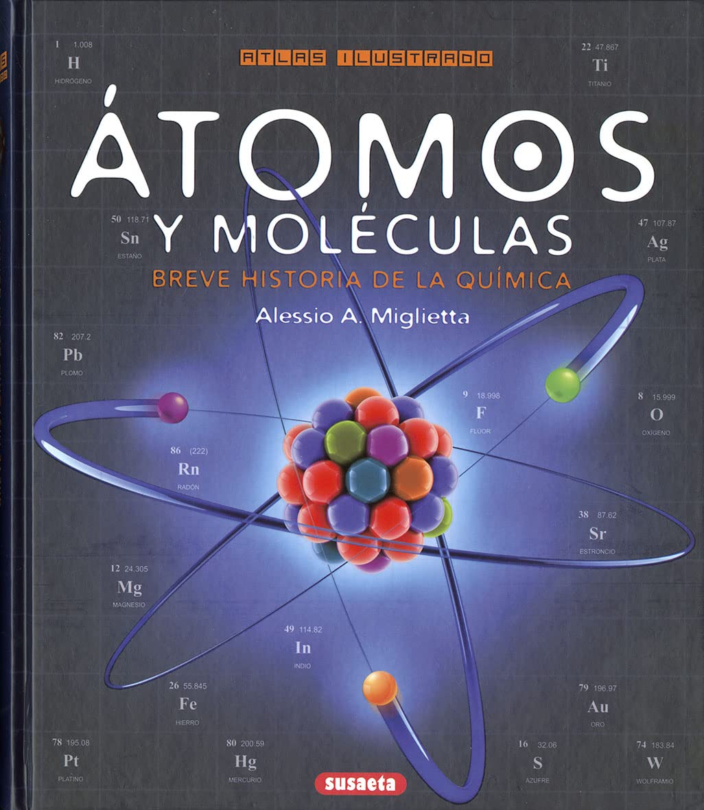 Átomos y moléculas. Breve historia de la química (Atlas Ilustrado) Natural Sciences