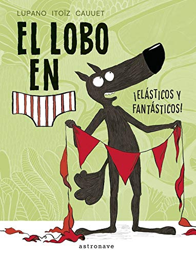 El lobo en calzoncillos. ¡Elásticos y fantásticos! Children's books