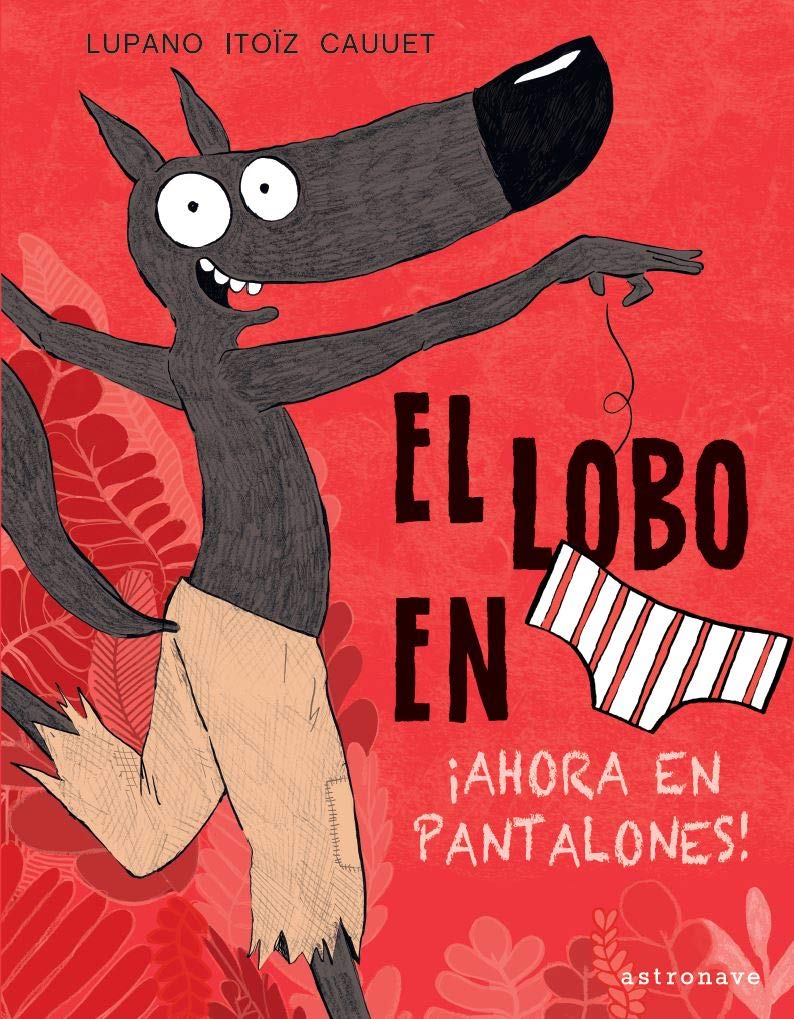 El Lobo en calzoncillos 5. ¡Ahora en pantalones! Children's books
