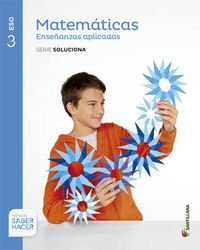 MATEMÁTICAS ENSEÑANZAS APLICADAS SERIE SOLUCIONA 3 ESO SABER HACER Non-fiction