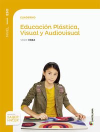 CUADERNO EDUCACION PLASTICA, VISUAL Y AUDIOVISUAL SERIE CREA NIVEL I ESO SABER HACER book