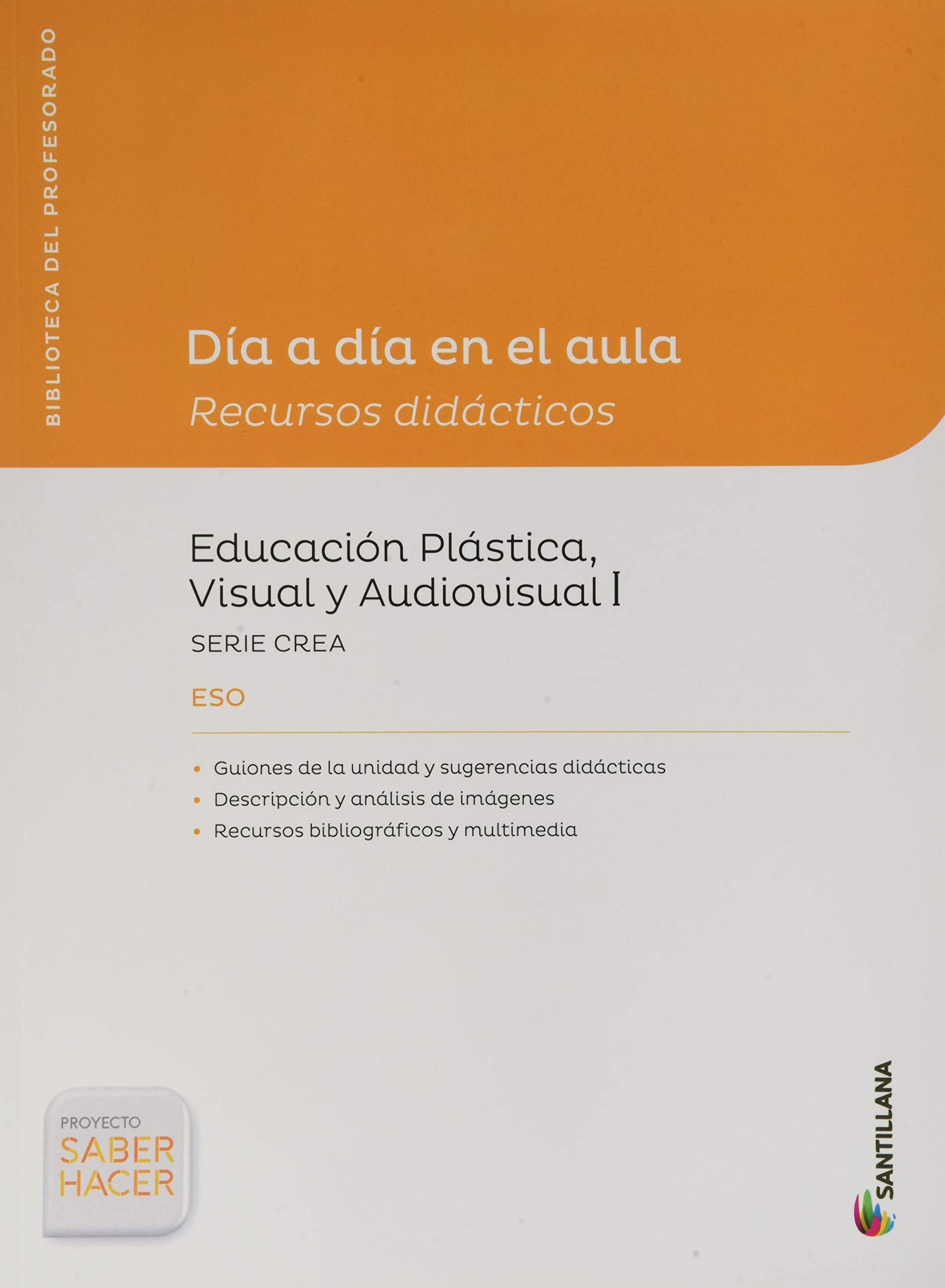 DÍA A DÍA EN EL AULA RECURSOS DIDÁCTICOS EDUCACIÓN PLÁSTICA VISUAL Y AUDIOVISUAL I SERIE CREA ESO SABER HACER SANTILLANA book