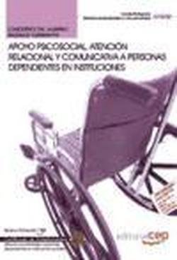 Apoyo psicosocial, atención relacional y comunicativa a personas dependientes en instituciones. Certificados de profesionalidad Study Guides