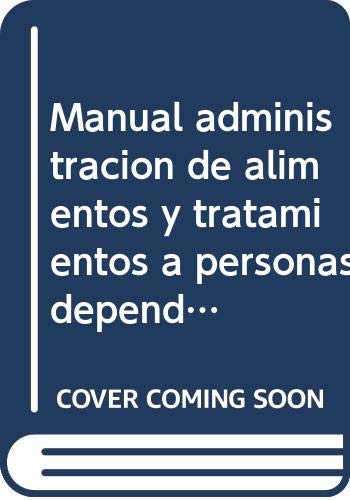 Manual administración de alimentos y tratamientos a personas dependientes en el domicilio : certificados de profesionalidad Study Guides