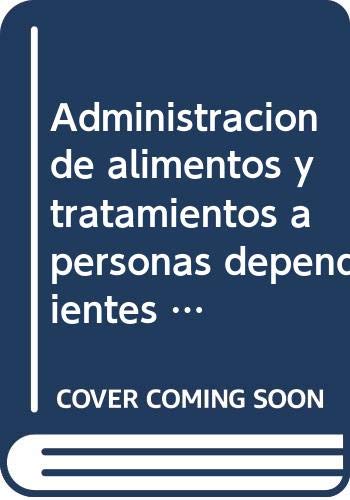 Administración de alimentos y tratamientos a personas dependientes en el domicilio : certificados de profesionalidad Study Guides