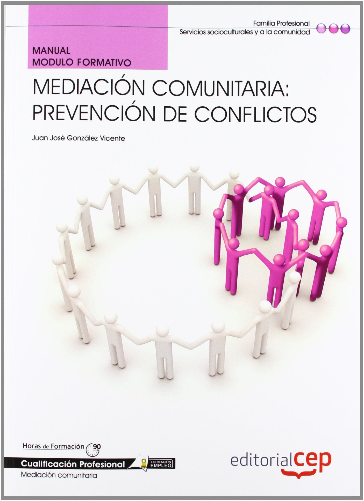 Manual mediación comunitaria : prevención de conflictos. Cualificaciones profesionales Study Guides