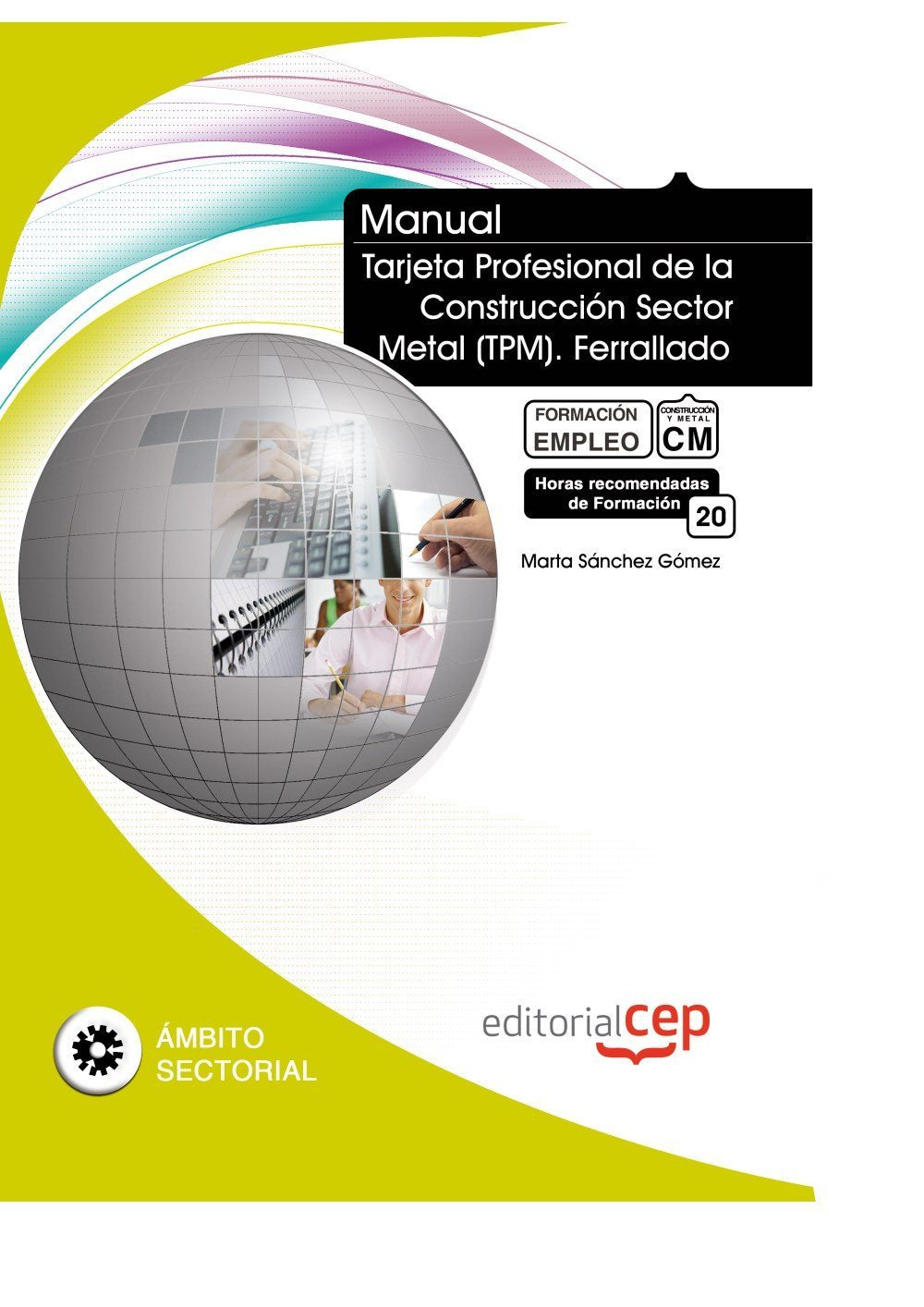 Manual tarjeta profesional de la construcción sector metal (TPM) : ferrallado. Formación para el empleo Study Guides