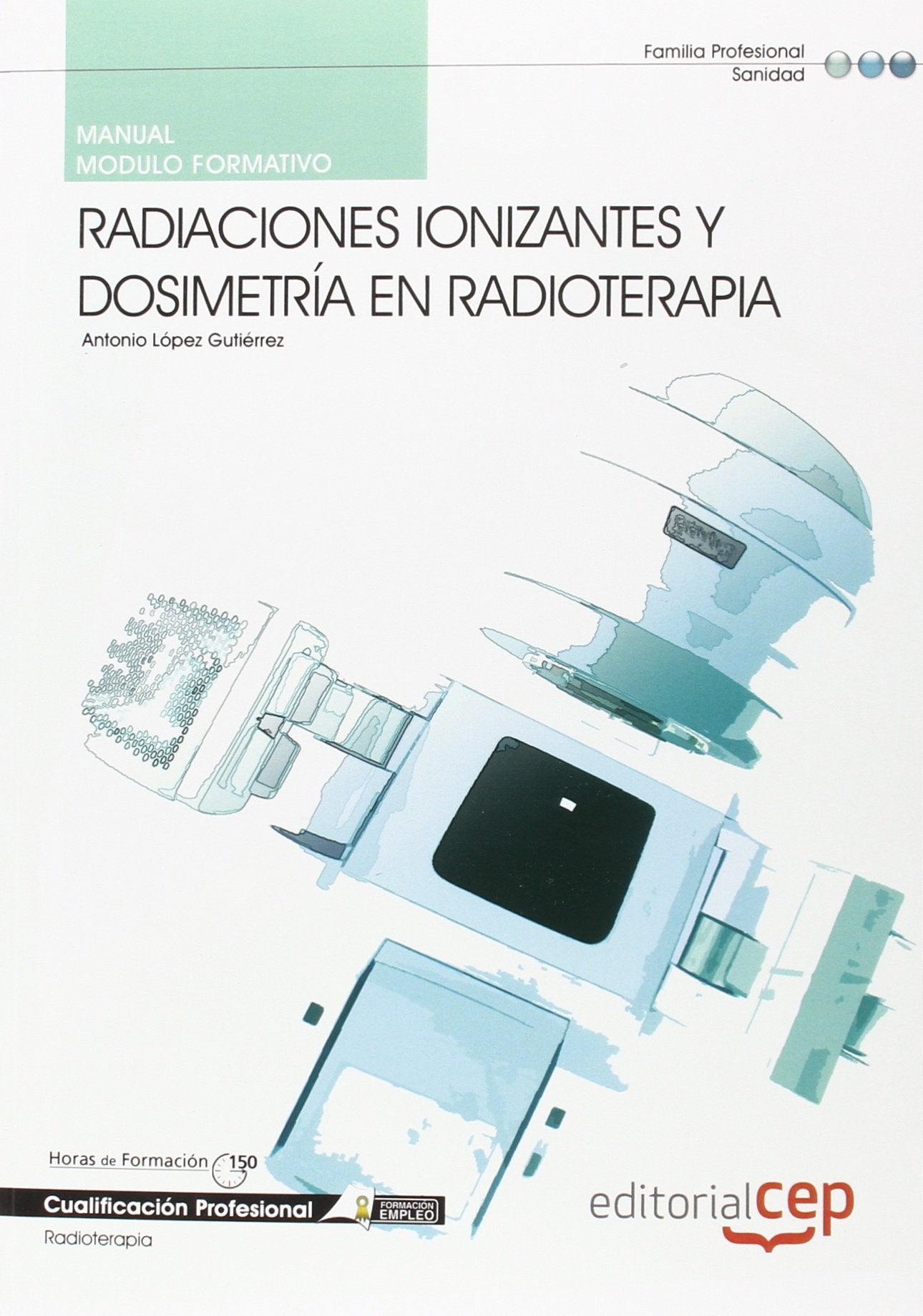 Manual radiaciones ionizantes y dosimetría en radioterapia : cualificaciones profesionales Medicine