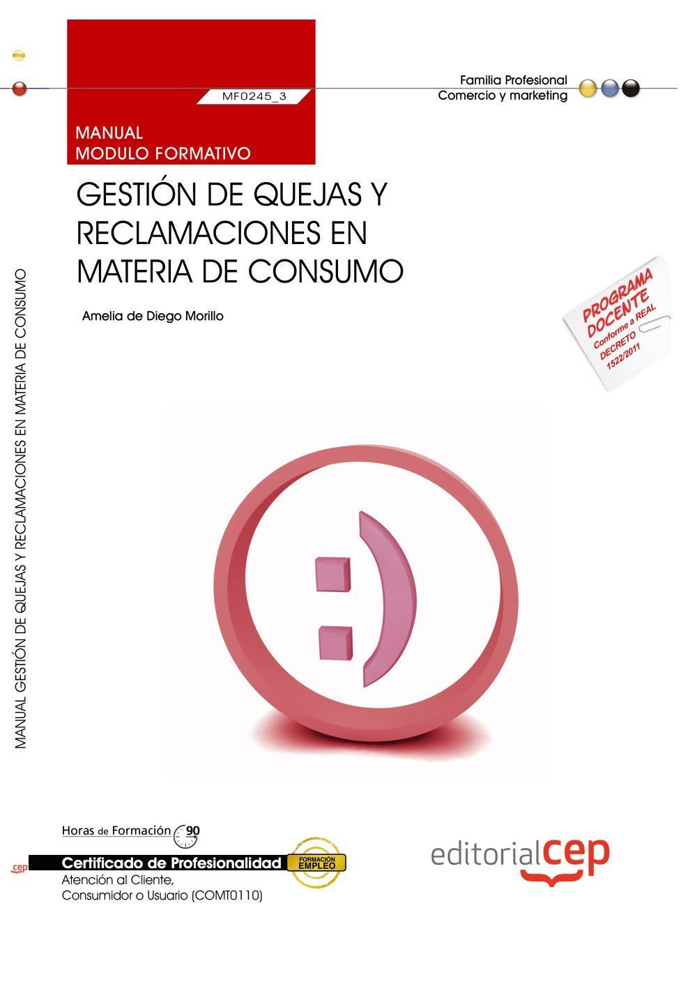 Manual de gestión de quejas y reclamaciones en materia de consumo : atención al cliente, consumidor o usuario : certificados de profesionalidad Study Guides