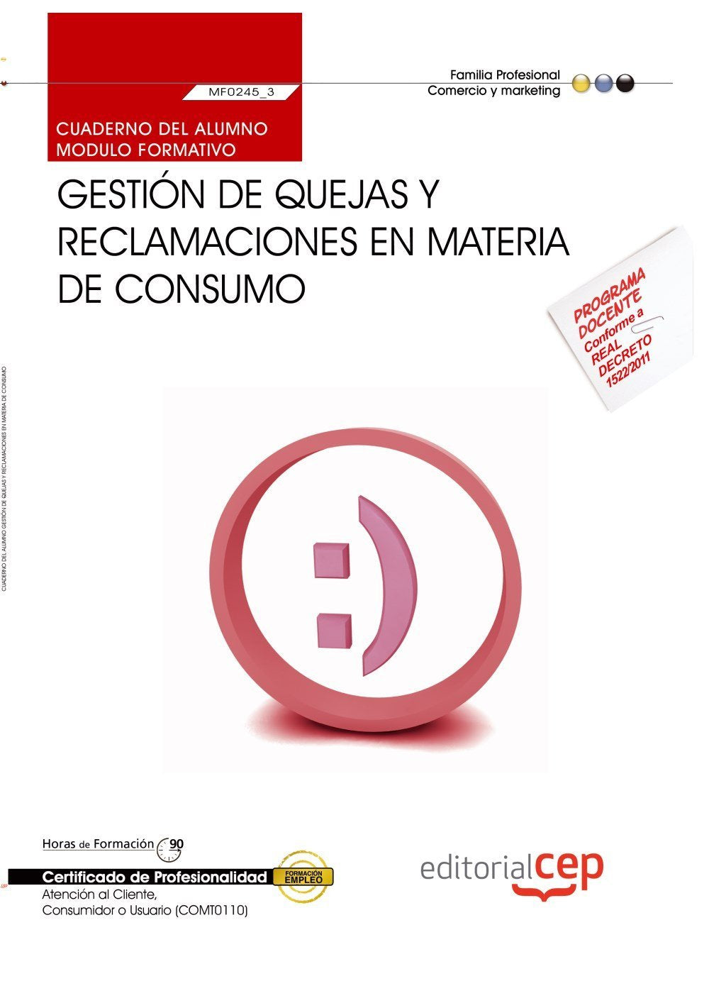 Cuaderno del alumno Gestión de quejas y reclamaciones en materia de consumo (MF0245_3). Certificados de Profesionalidad. Atención al Cliente, Consumidor o Usuario (COMT0110) Books
