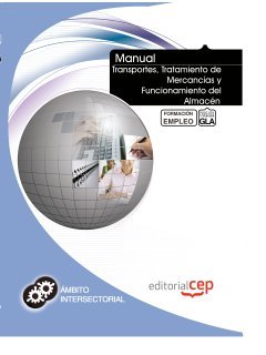 Manual Transportes, Tratamiento de Mercancías y Funcionamiento del Almacén. Formación para el Empleo Books