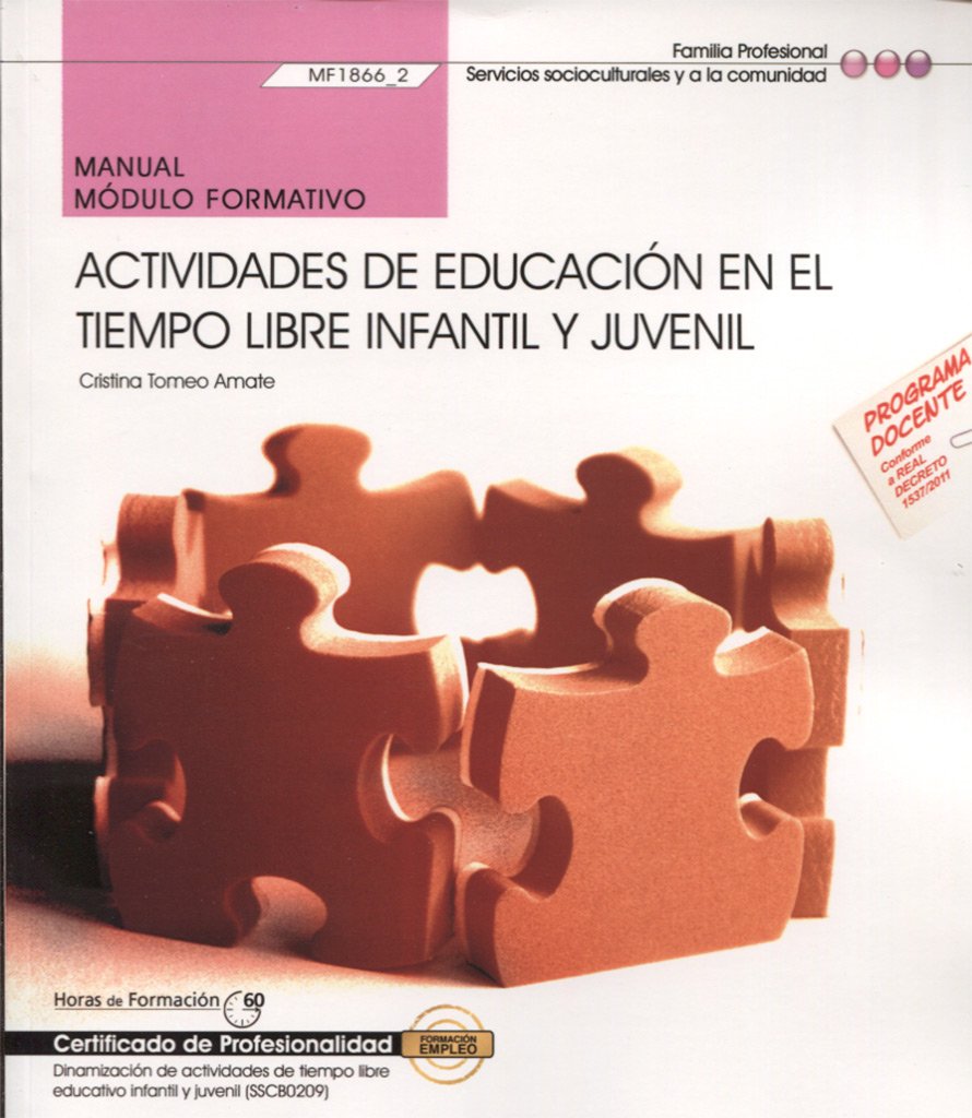 Manual. Actividades de educación en el tiempo libre infantil y juvenil (MF1866_2). Certificados de profesionalidad. Dinamización de actividades de tiempo libre educativo infantil y juvenil (SSCB0209) Social Sciences