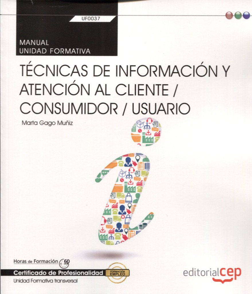 Manual. Técnicas de información y atención al cliente / consumidor / usuario (Transversal: UF0037). Certificados de profesionalidad book