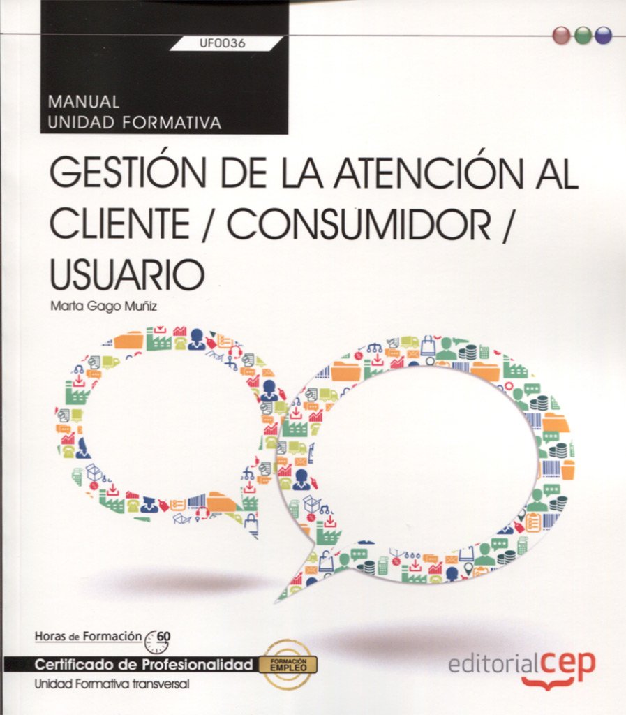 Manual. Gestión de la atención al cliente / consumidor / usuario (Transversal: UF0036). Certificados de profesionalidad book