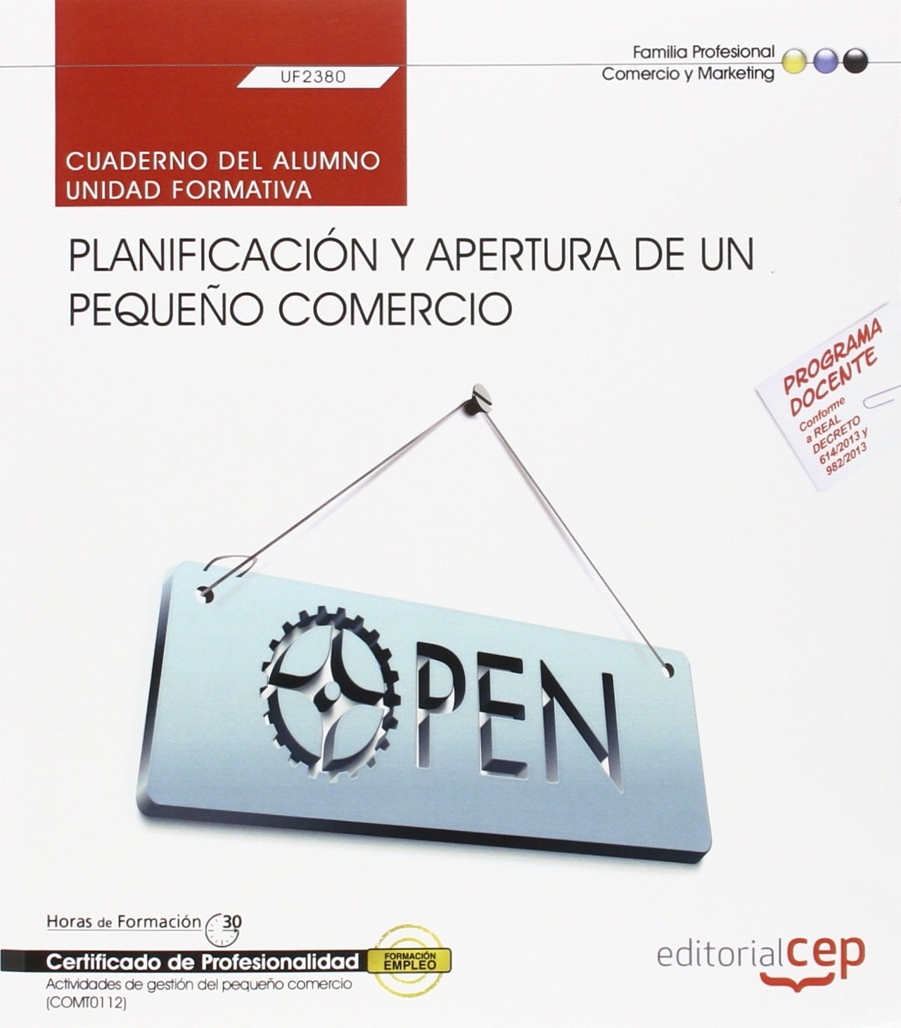 Cuaderno del alumno. Planificación y apertura de un pequeño comercio (UF2380). Certificados de profesionalidad. Actividades de gestión del pequeño comercio (COMT0112) Business, Finance & Career