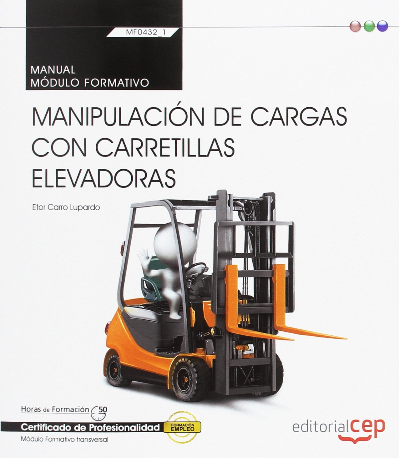 Manual. Manipulación de cargas con carretillas elevadoras (Transversal: MF0432_1). Certificados de profesionalidad book